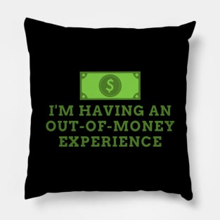 I'm Having An Out Of Money Experience Funny Pillow