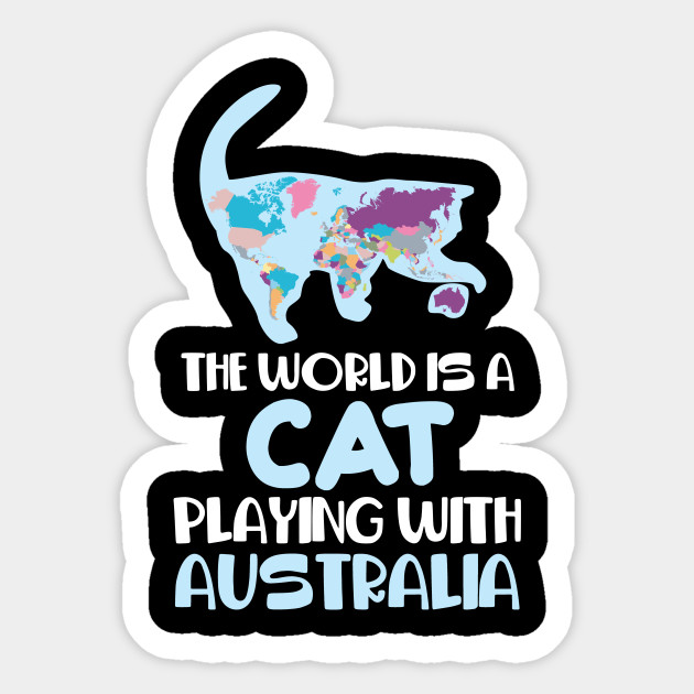 World Is A Cat Playing Australia Traveling Humor Australia Cat