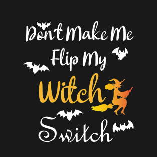 Don't Make Me Flip My Witch Switch T-Shirt