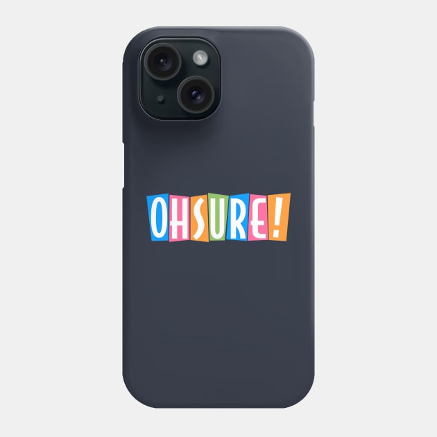 Oh Sure! Phone Case by SpectroRadio