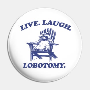 Raccon Live Laugh Lobotomy Shirt, Funny Raccon Meme Pin