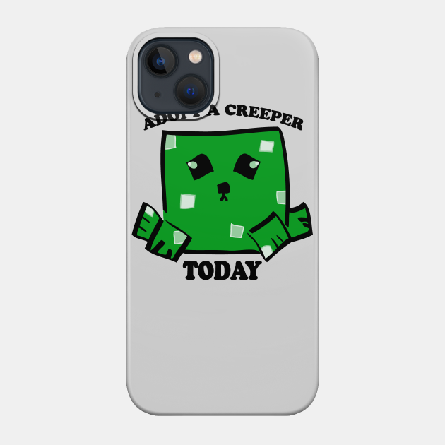 Adopt a Creeper - Mine Craft - Phone Case