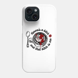 Karma's a Bitch and that Bitch is Me - Black Version Phone Case