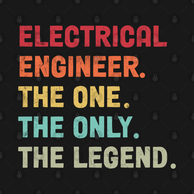 Discover Electrical Engineer -The one - The Legend - Design - Electrical Engineers - T-Shirt