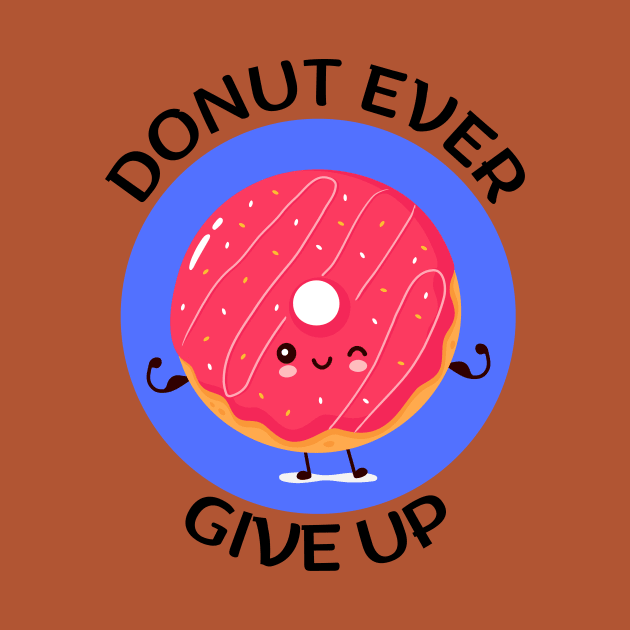 Donut Ever Give Up | Donut Pun by Allthingspunny