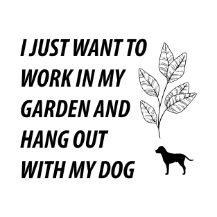 I Just Want to Work in My Garden and Hang Out With My Dog T-Shirt