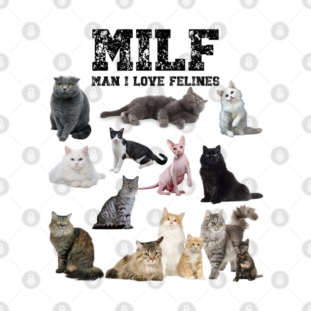 MILF Man I love Felines Funny Cats T-Shirt by jennydesigns