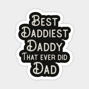 Funny Father's Day Gift Best Daddiest Daddy that ever did Dad Magnet