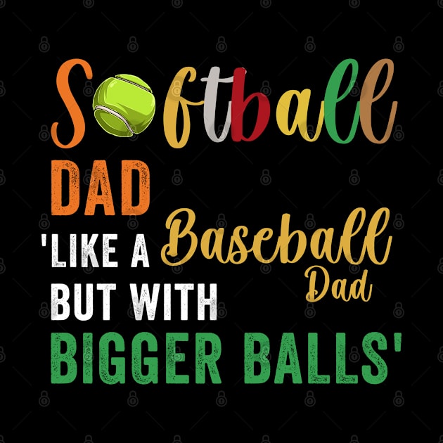 Funny Softball Dad Like A Baseball But With Bigger Balls by dianoo