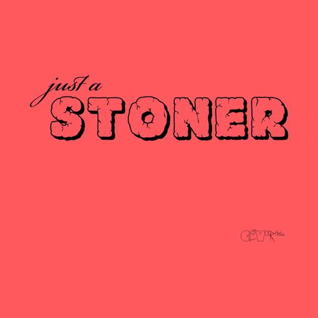 Just a Stoner by Cloverpaste