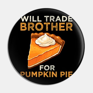 Will Trade Brother For Pumpkin Pie Funny Thanksgiving Pin