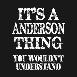 Its A Anderson Thing You Wouldnt Understand Funny Cute Gift T Shirt For Women Men T-Shirt