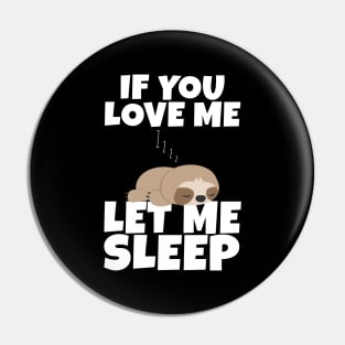 If You Love Me Let Me Sleep Cute Animal Gift Sleeping Sloth Pin