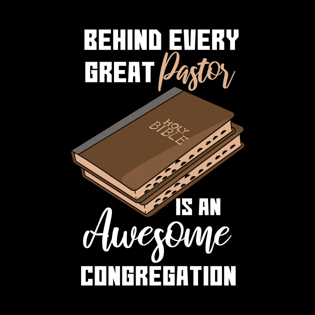 Behind Every Great Pastor Is An Awesome Congregation Pastor by Shirtjaeger