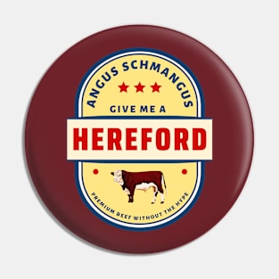 Give Me A Hereford (Angus Schmangus) Pin