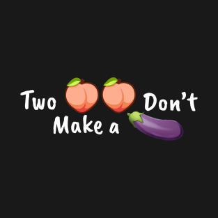 Two Bottoms Don't Make a Top! T-Shirt