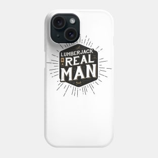 A LUMBERJACK IS A REAL MAN Phone Case