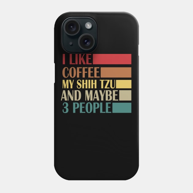 I like coffe my shih tzy and Maybe 3 people Phone Case by Magic Arts