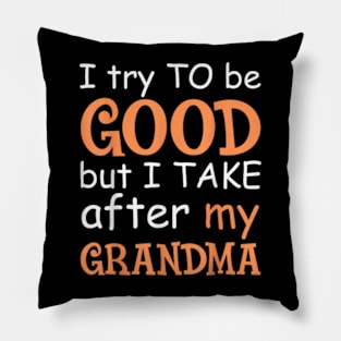 I Try To Be Good But I Take After My Grandma Pillow