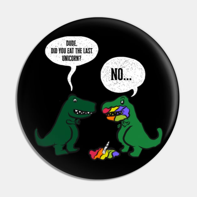 Dude, Did you Eat The Last Unicorn No Funny Pin by Nulian Sanchez