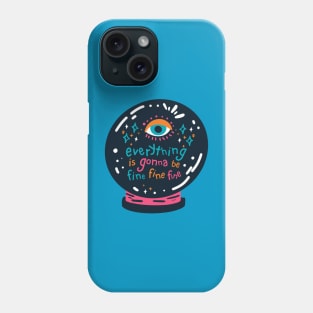 Everything is gonna be fine crystal ball Phone Case