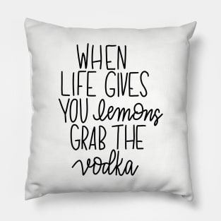 When Life Gives You Lemons - Grab the Vodka Pillow