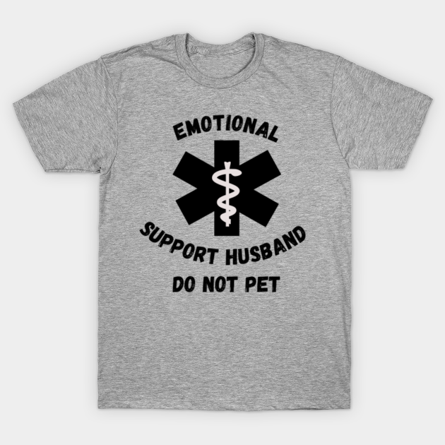 Emotional Support Husband Do not Pet - Emotional - T-Shirt