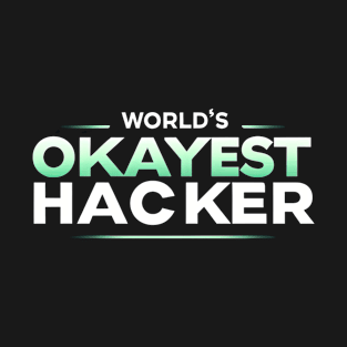 World's Okayest Hacker (text v1) T-Shirt