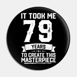 It Took Me 79 Years To Create This Masterpiece Pin