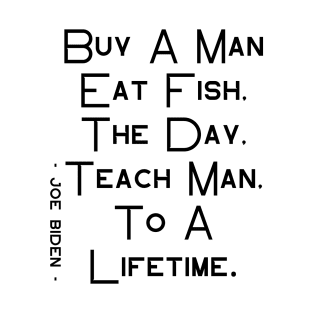 Buy a man eat fish the day teach man to a lifetime T-Shirt