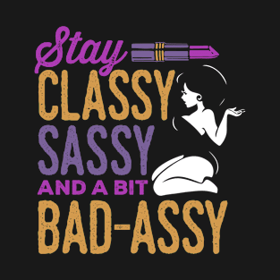 Classy Sassy and a Bit Bad Assy T-Shirt