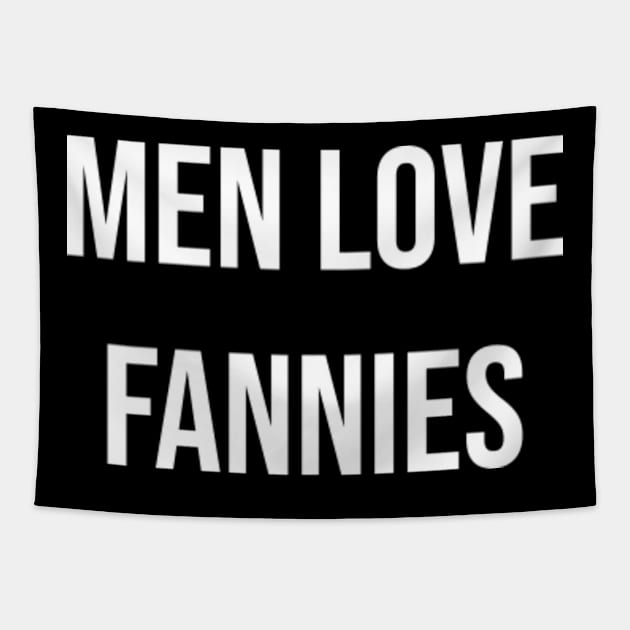 Men Love Fannies Tapestry by BenX