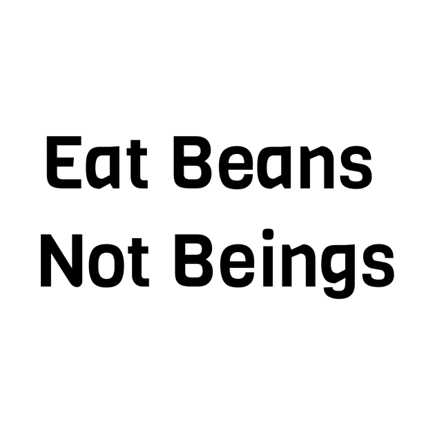 Eat Beans Not Beings by Jitesh Kundra