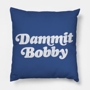 DAMMIT BOBBY / KOTH Quote Pillow