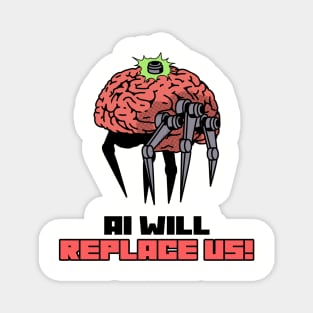 AI WILL REPLACE US! Magnet