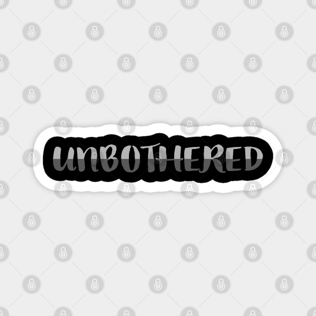 Unbothered. Two-Tone Gray, Fun, Drama-Free Statement (Black Background) Magnet by Art By LM Designs 