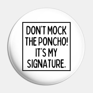 Poncho is my signature! Pin