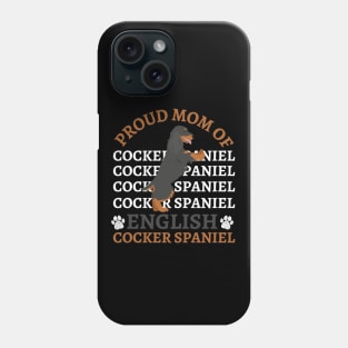 Proud mom of English Cocker Spaniel Life is better with my dogs Dogs I love all the dogs Phone Case