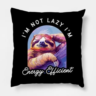 Funny Sloth - "I'm Not Lazy, I'm Energy Efficient" - Perfect for Sloth Lovers! Pillow