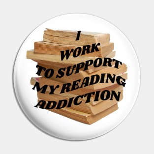 I work to support my reading addiction Pin