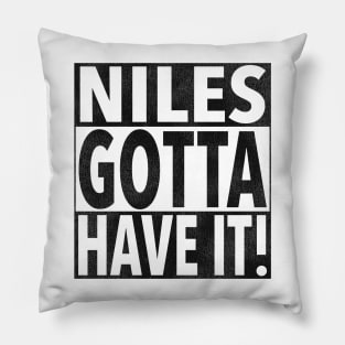 NILES GOTTA HAVE IT! Pillow