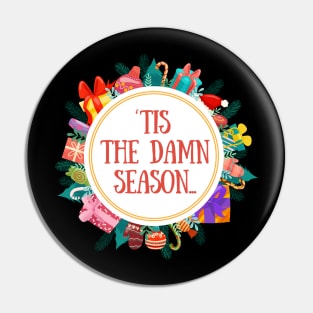 Tis' The Damn Season Pin