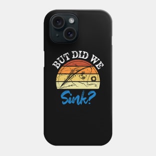 but did we sink sailor sailing boating Phone Case