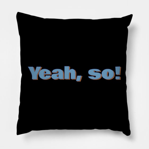 Yeah, so! Pillow by CrazyCreature