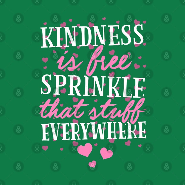 Kindness Is Free Sprinkle That Stuff Everywhere by tanambos