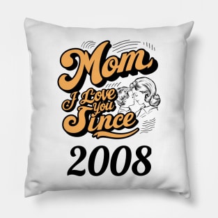 Mom i love you since 2008 Pillow