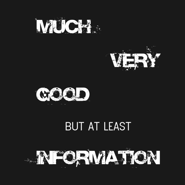 Funny Much very good but at least information Shirt by thefriendlyone