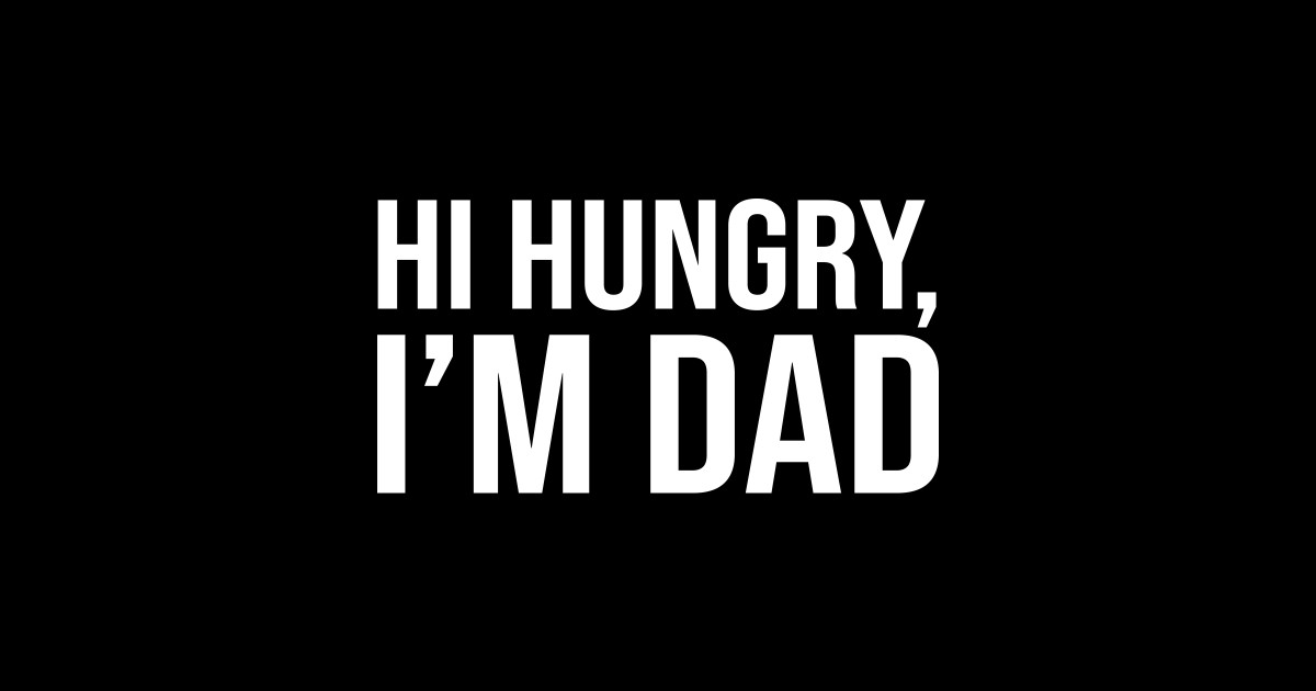 Hi Hungry Im Dad Hi Hungry Im Dad Sticker Teepublic 