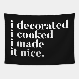 I decorated I cooked I made it nice - Real Housewives of New York Dorinda Quote Tapestry