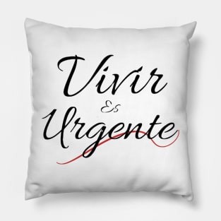 In Spanish: Living is urgent. Motivational phrase in Spanish by the singer Pau Donés. Pillow